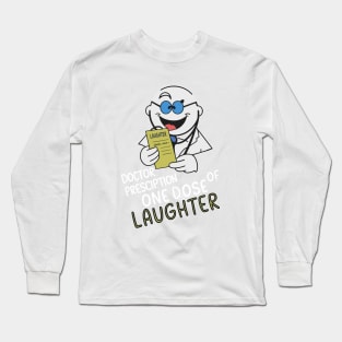 Doctor prescription one dose of laughter Long Sleeve T-Shirt